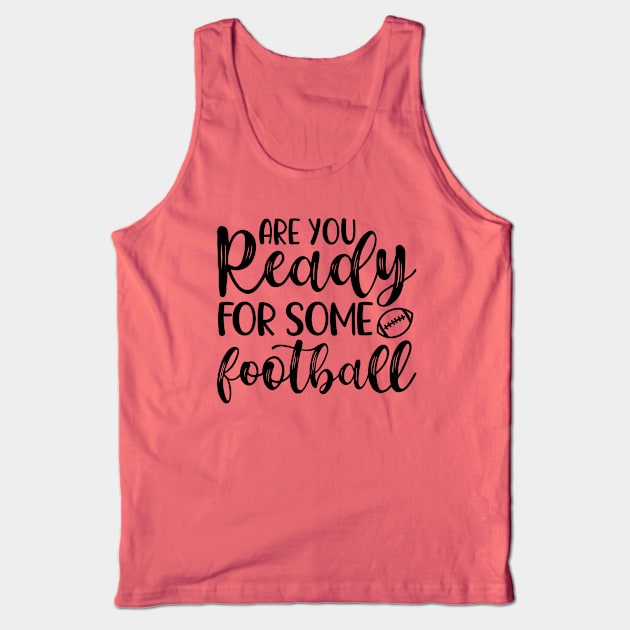 Are You Ready For Some Football Funny Tank Top by GlimmerDesigns